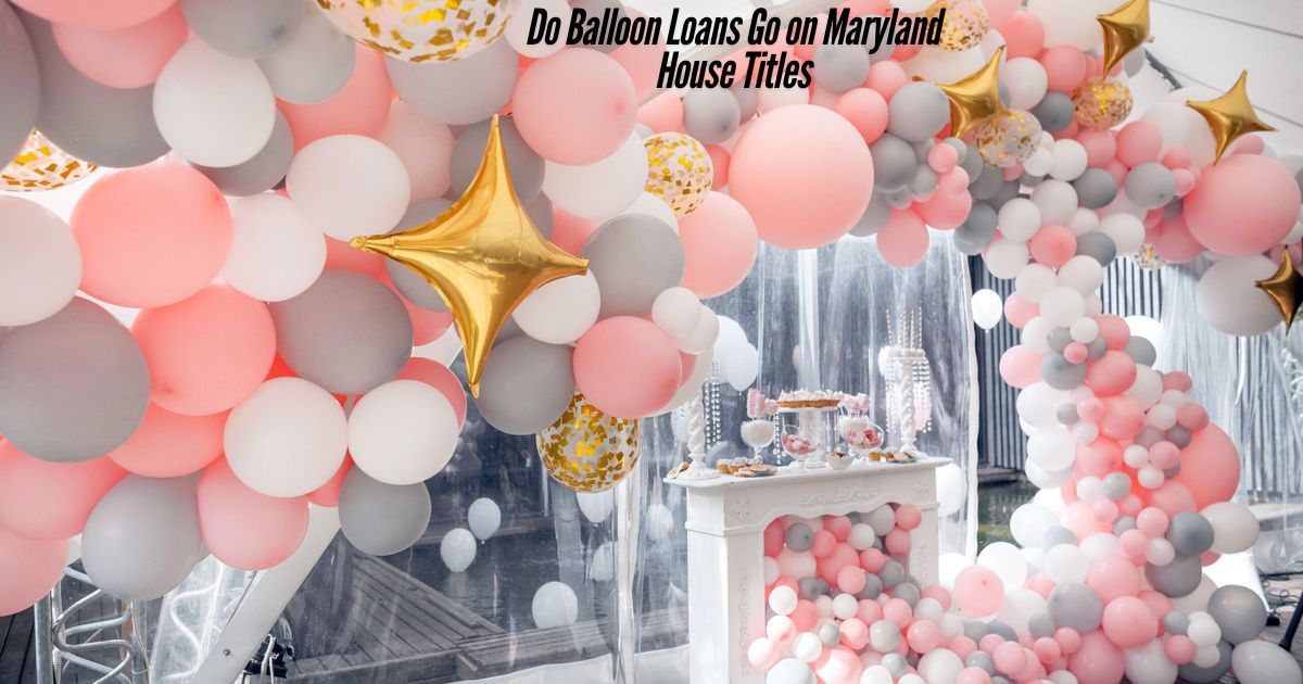 Do-Balloon-Loans-Go-on-Maryland-House-Titles